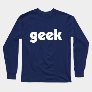 Geek - Minimalist Nerd Chic Typography Long Sleeve T-Shirt